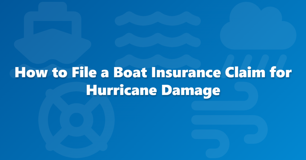 how to file a boat insurance claim for hurricane damage