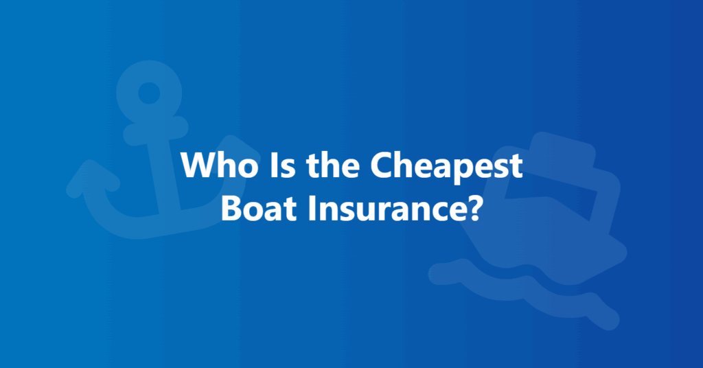 who is trhe cheapest boat insurance