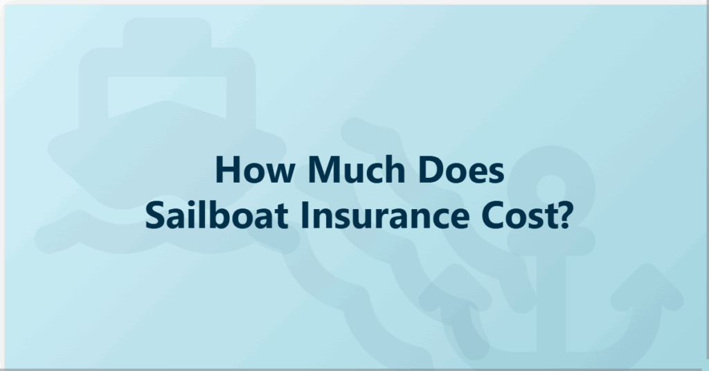 How Much Does Sailboat Insurance Cost, a guide