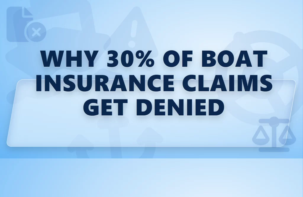 Why 30% of Boat Insurance Claims Get Denied
