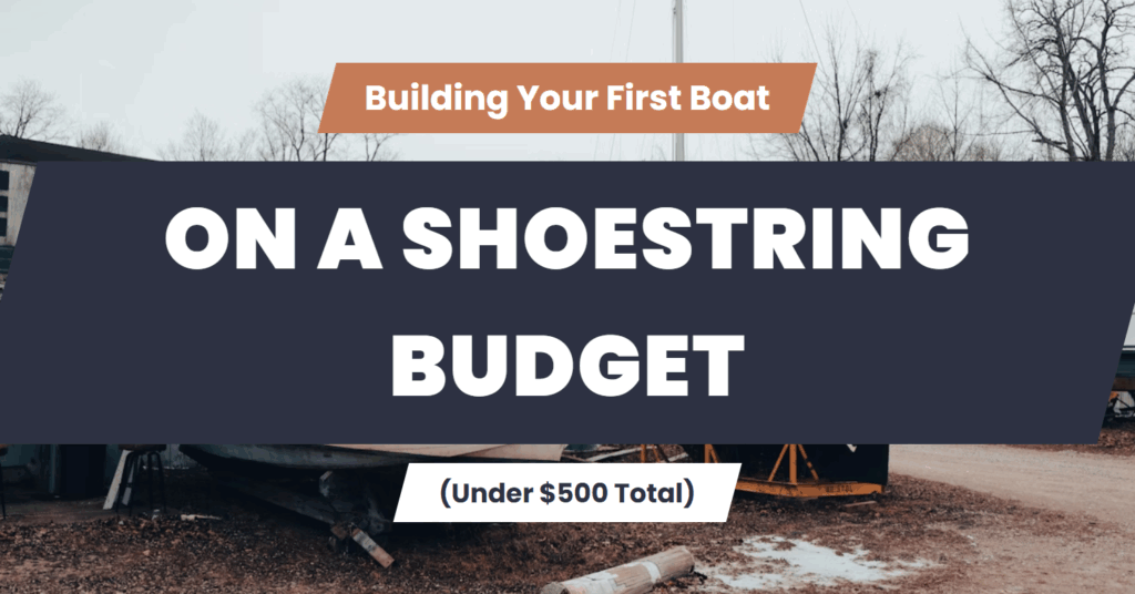 Building Your First Boat on a Shoestring Budget (Under $500 Total)