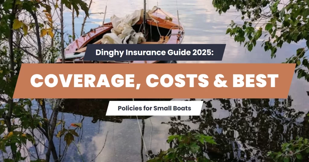 Dinghy Insurance Guide 2025 - Coverage, Costs & Best Policies for Small Boats